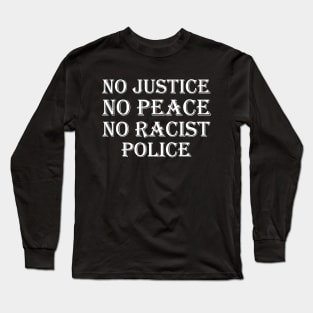 No justice no peace no racist police Long Sleeve T-Shirt